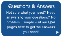 Not sure what you need, have a look at our comprehensive Frequently Asked Question page!